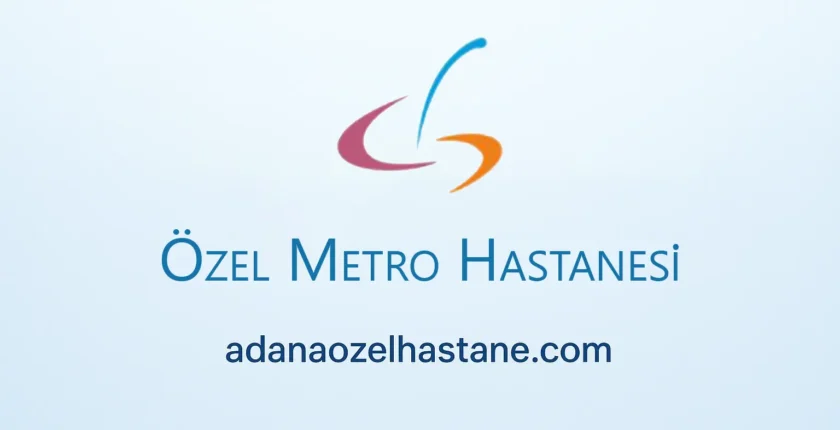 Özel Adana Metro Hastanesi Konumu ve Bilgileri Özel Adana Metro Hastanesi Konumu ve Bilgileri